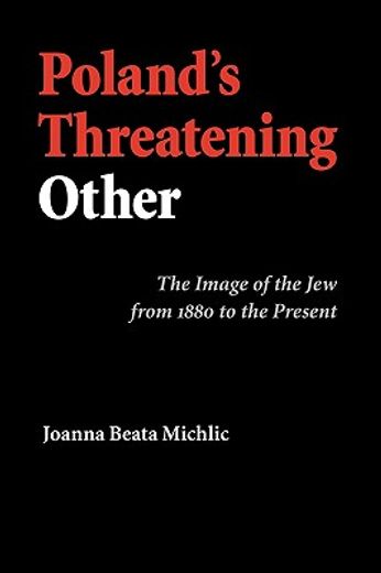 poland´s threatening other,the image of the jew from 1880 to the present