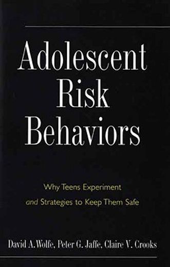 adolescent risk behaviors,why teens experiment and strategies to keep them safe