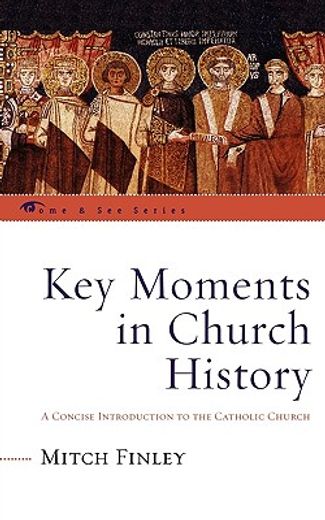 key moments in church history,a concise introduction to the catholic church