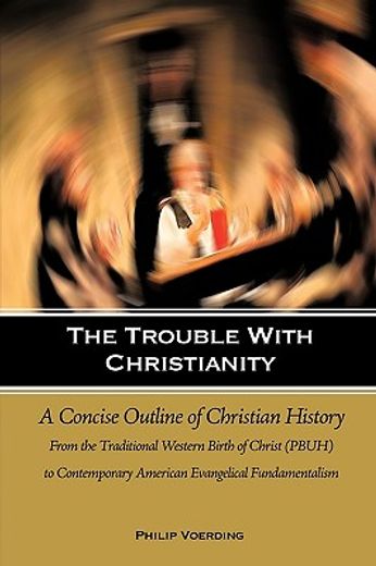 the trouble with christianity,a concise outline of christian history: from the traditional western birth of christ (pbuh) to conte