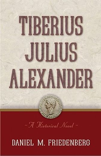 tiberius julius alexander,a historical novel (en Inglés)