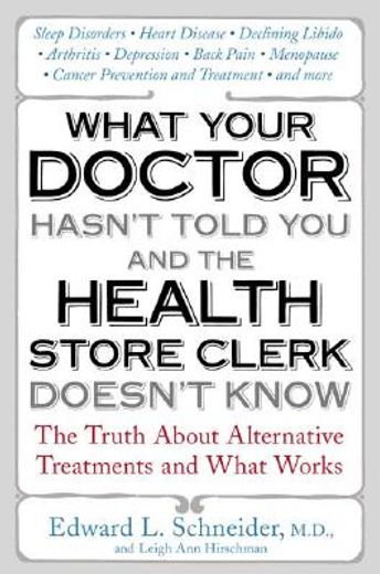 what your doctor hasn´t told you and the health-store clerk doesn´t know