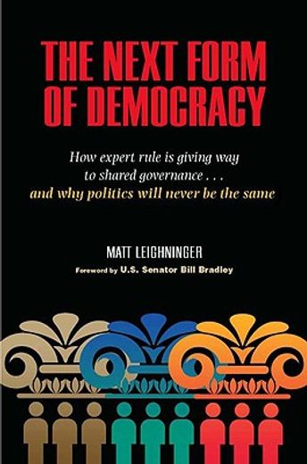 the next form of democracy,how expert rule is giving way to shared governance... and why politics will never be the same