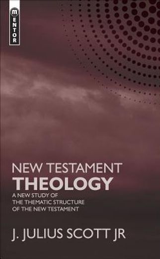 New Testament Theology: A New Study of the Thematic Structure of the New Testament (en Inglés)