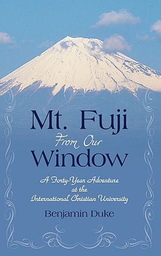 mt. fuji from our window,a forty-year adventure at the international christian university (en Inglés)