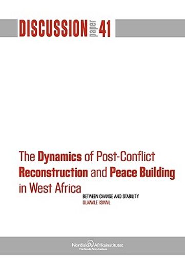 the dynamics of post-conflict reconstruction and peace building in west africa,between change and stability