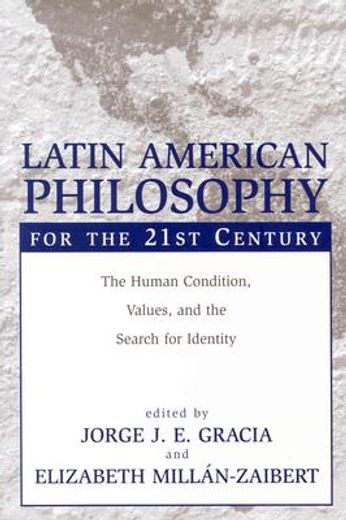 Latin American Philosophy for the 21st Century: The Human Condition, Values, and the Search for Identity (en Inglés)