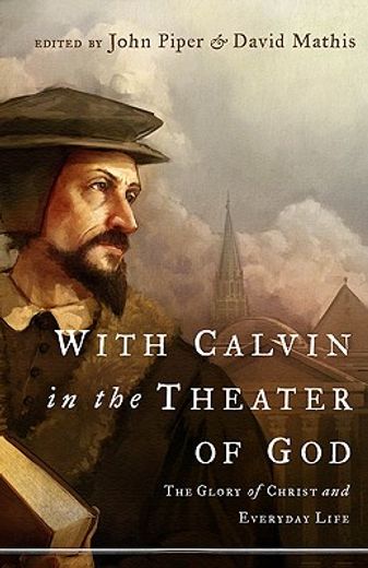 with calvin in the theater of god,the glory of christ and everyday life