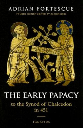 the early papacy,to the synod of chalcedon in 451 (en Inglés)