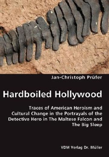 hardboiled hollywood- traces of american heroism and cultural change in the portrayals of the detect