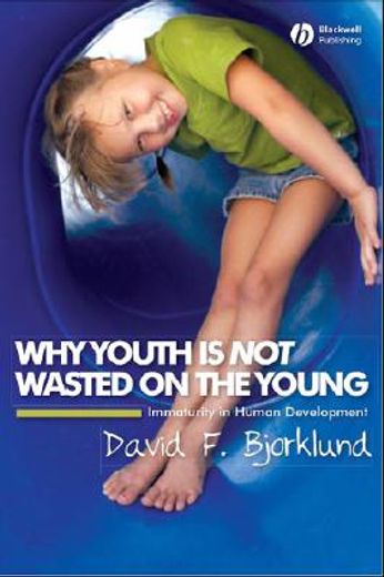 why youth is not wasted on the young,immaturity in human development