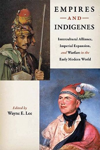 empires and indigenes,intercultural alliance, imperial expansion, and warfare in the early modern world