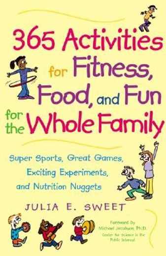 365 activities for fitness, food, and fun for the whole family,super sports, great games, exciting experiments, and nutrition nuggets