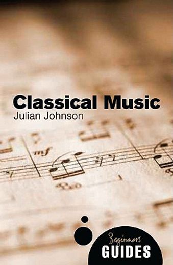 Classical Music: A Beginner's Guide (en Inglés)