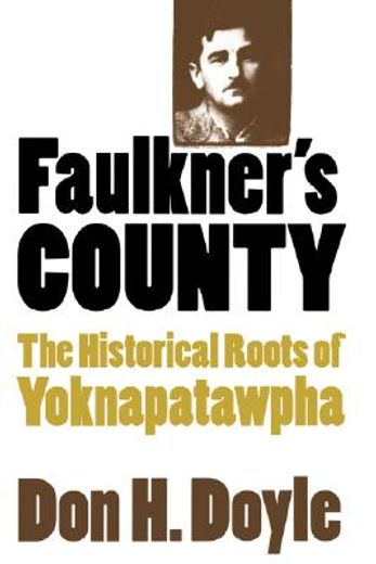 faulkner´s county,the historical roots of yoknapatawpha