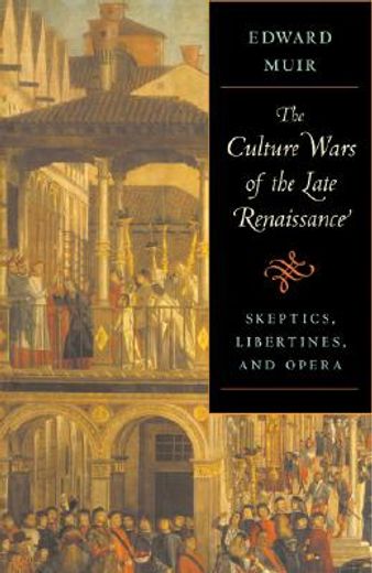 the culture wars of the late renaissance,skeptics, libertines, and opera