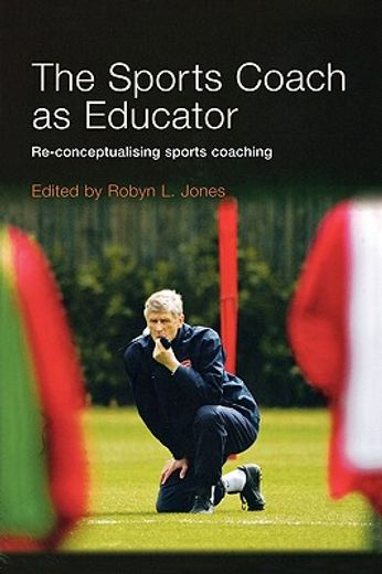 the sports coach as educator,re-conceptualising sports coaching
