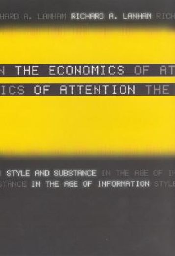 the economics of attention,style and substance in the age of information
