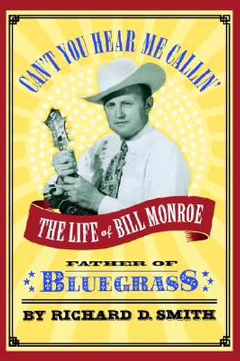 can´t you hear me callin,the life of bill monroe, father of bluegrass (in English)