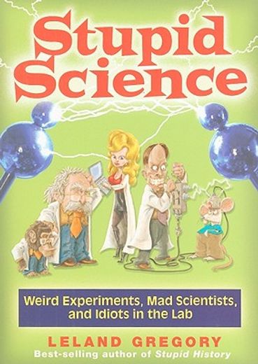 stupid science,weird experiments, mad scientists, and idiots in the lab
