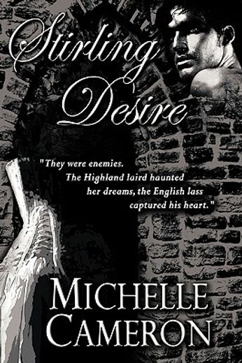stirling desire,they were enemies. the highland laird haunted her dreams, the english lass captured his heart.