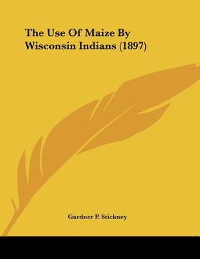 the use of maize by wisconsin indians