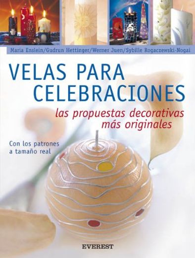 Velas Para Celebraciones: Las Propuestas Decorativas Mas Originales [With Patterns] (in Spanish)