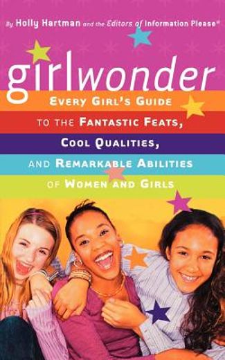 girlwonder,every girls´ guide to the fantastic feats, cool qualities, and remarkable abilities of women and gir