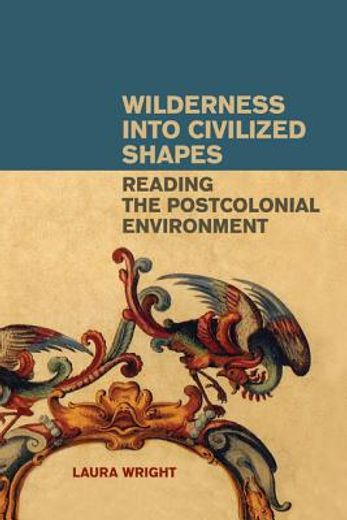 wilderness into civilized shapes,reading the postcolonial environment