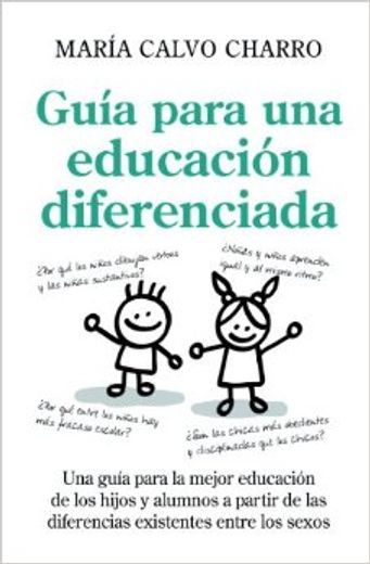 Guía Para una Educación Diferenciada: Una Guía Para la Mejor Educación de los Hijos y Alumnos, a Partir de las Diferencias Existentes Entre los Sexos (Educativa. Manuales de Profesorado)