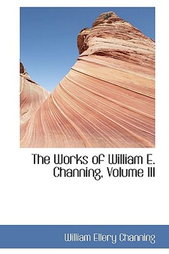 the works of william e. channing, volume iii