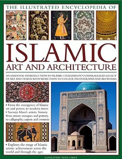 the illustrated encyclopedia of islamic art and architecture,an essential introduction to islamic civilization´s unparalleled legacy of art and design, with more