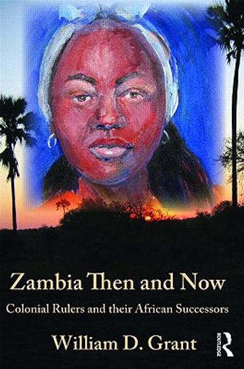 zambia then and now,colonial rulers and their african successors