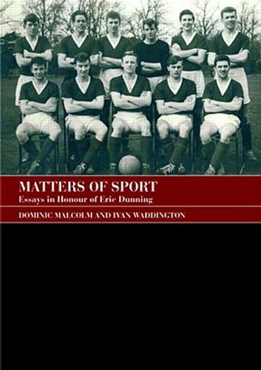 matters of sport,essays in honour of eric dunning