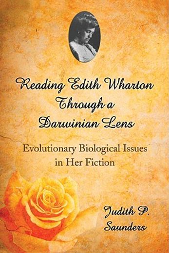 reading edith wharton through a darwinian lens,evolutionary biological issues in her fiction