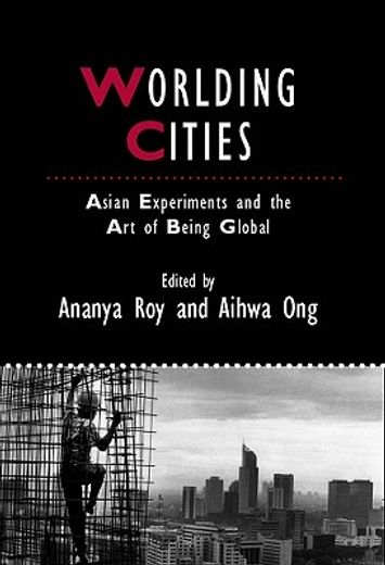 worlding cities,asian experiments and the art of being global