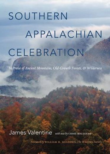 southern appalachian celebration,in praise of ancient mountains, old-growth forests, and wilderness (en Inglés)
