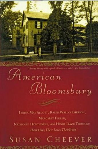 american bloomsbury,louisa may alcott, ralph waldo emerson, margaret fuller, nathaniel hawthorne, and henry david thorea (en Inglés)