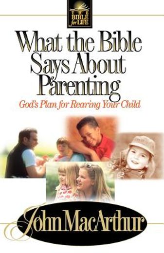 what the bible says about parenting,god´s plan for raising your child (en Inglés)