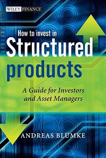 how to invest in structured products,a guide for investors and asset managers