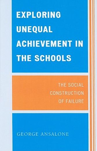 exploring unequal achievement in the schools,the social construction of failure