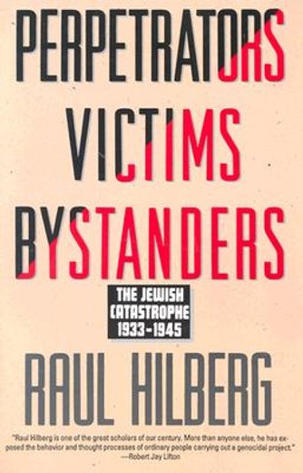 perpetrators victims bystanders,the jewish catastrophe 1933-1945