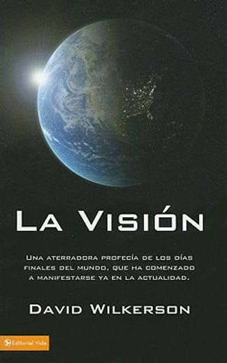 La Visión: Una Aterradora Profecía de los Días Finales del Mundo, que ha Comenzado a Manifestarse ya en la Actualidad (in Spanish)