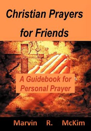 christian prayers for friends,a guid for personal prayers