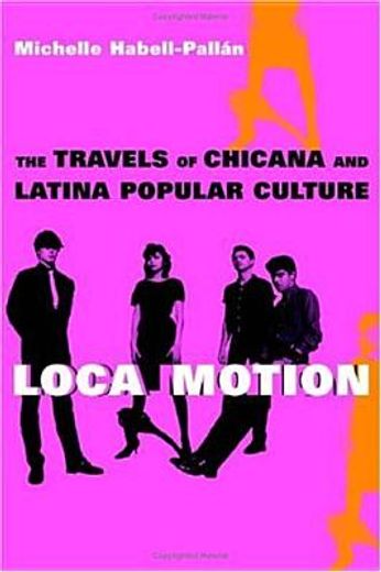 loca motion,the travels of chicana and latina popular culture