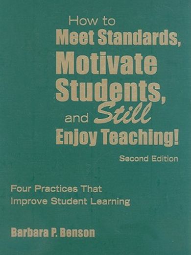 how to meet standards, motivate students, and still enjoy teaching!,four practices that improve student learning