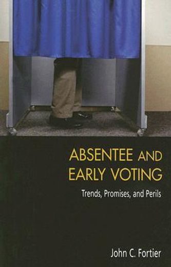 absentee and early voting,trends, promises, and perils