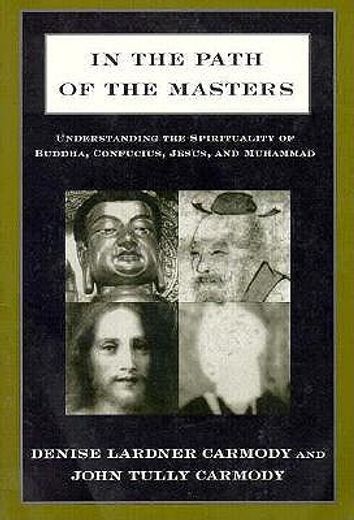 in the path of the masters,understanding the spirituality of buddha, confucius, jesus, and muhammad