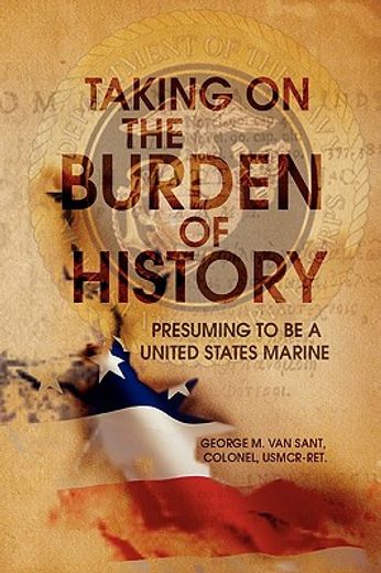 taking on the burden of history,presuming to be a united states marine