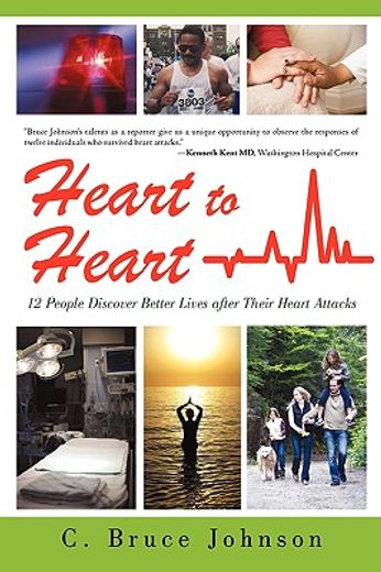 heart to heart,12 people discover better lives after their heart attacks (en Inglés)